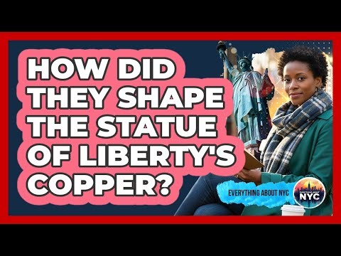 How Did They Shape The Statue Of Liberty's Copper?