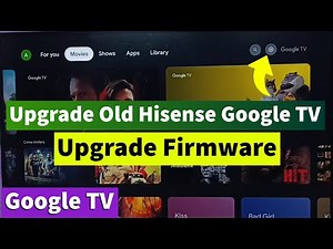 How to Upgrade Old Hisense Google TV to Google Android TV OS 14