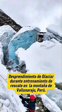 GLACIER CALVAGE DURING RESCUE TRAINING ON VALLUNARAJU MOUNTAIN, PERU