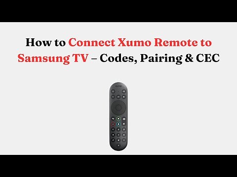How to Connect Xumo Remote to Samsung TV – Codes, Pairing & CEC