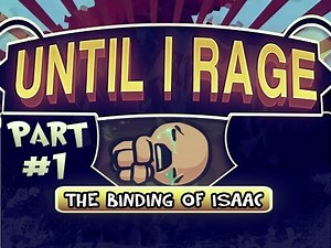 Until I Rage: The Binding Of Isaac Pt.1 - What In the World