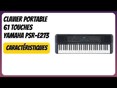 AVIS (2025) : Clavier portable 61 touches Yamaha PSR-E273. DÉTAILS ESSENTIELS