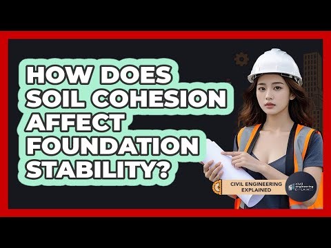 How Does Soil Cohesion Affect Foundation Stability? - Civil Engineering Explained