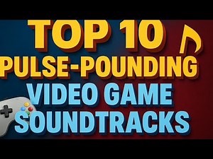Top 10 Epic Video Game Soundtracks That Will Get Your Heart Racing! 🎮🎶🔥