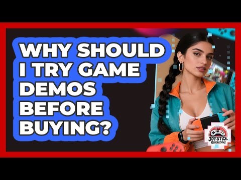 Why Should I Try Game Demos Before Buying?