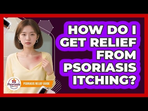 How Do I Get Relief From Psoriasis Itching?