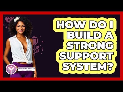 How Do I Build A Strong Support System?