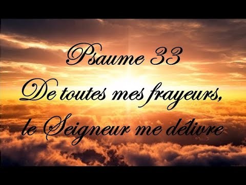 Psaume 33 : La puissance de la louange qui libère de tout mal
