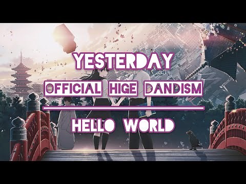 Yesterday - Official HIGE DANdism • Hello World • LYRICS