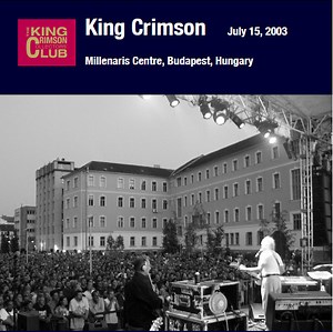 King Crimson - July 15, 2003 - Millenaris Centre Budapest, Hungary