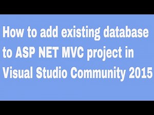 How to add existing database to ASP NET MVC project in Visual Studio Community 2015