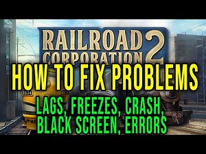 HOW TO FIX LAGS, FREEZES, CRASH, BLACK SCREEN, ERRORS - Railroad Corporation 2