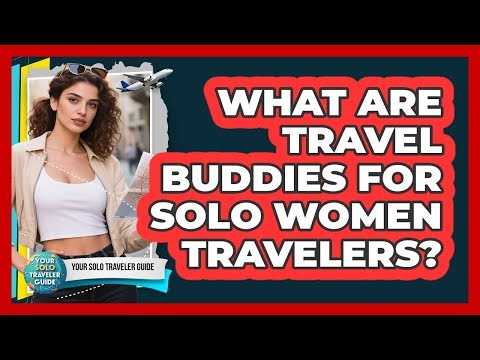 What Are Travel Buddies For Solo Women Travelers? - Your Solo Traveler Guide