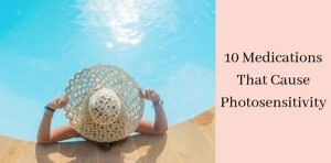 10 Medications That Cause Photosensitivity [Are You On Any Of These?]