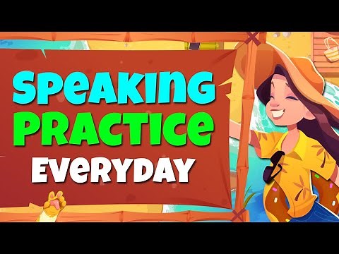 Speaking Practice Everyday to Improve Your Skills - English Conversation Practice