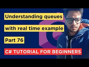 C# - Part 76 - Understanding Queue with Real Time Example - Tutorial For Beginners