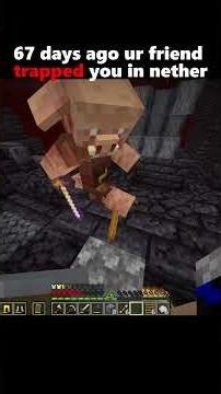 67 days ago ur friend trapped you in nether #minecraft