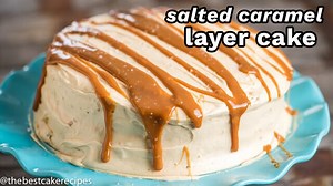 Our Favorite Homemade Salted Caramel Cake | The Best Cake Recipes