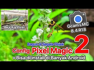Best Config Gcam 2025 🔥 Gcam LMC 8.4 Config Pixel Magic 2 Config Multi Fungsi Bagus di Segala Objek
