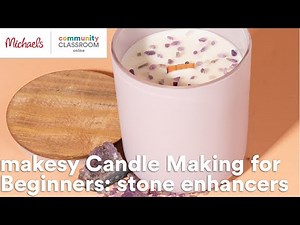 Online Class: makesy Candle Making for Beginners: stone enhancers | Michaels