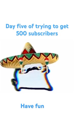 Day five of trying to get 500 subscriber.
