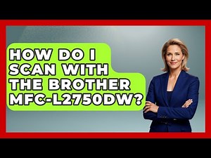 How Do I Scan With The Brother MFC-L2750DW? - The Hardware Hub