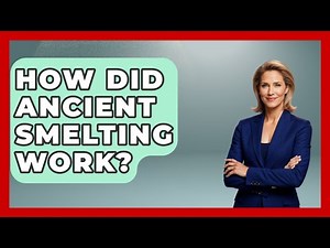 How Did Ancient Smelting Work? - Archaeology Quest
