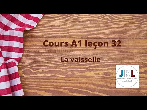 JKL - cours A1 leçon 32 - la vaisselle