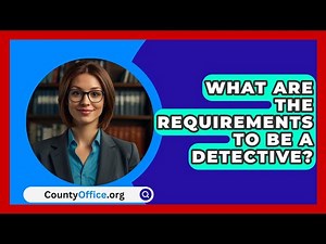 What Are The Requirements To Be A Detective? - CountyOffice.org