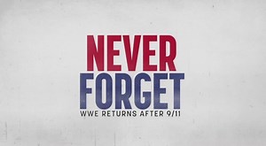 "Never Forget: WWE Returns After 9/11" documentary will premiere this Friday - WWE News, WWE Results, AEW News, AEW Results