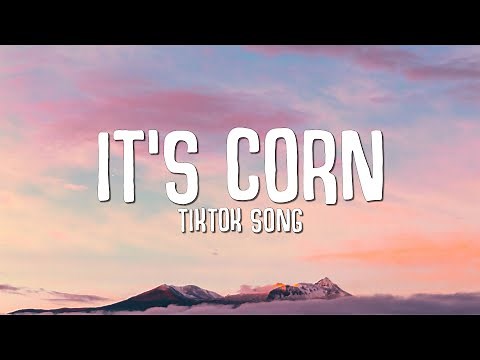 its corn kid tiktok song (Lyrics) | its corn a big lump with knobs