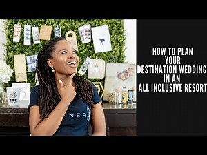 HOW TO PLAN YOUR DESTINATION WEDDING IN ALL AN ALL-INCLUSIVE RESORT!!