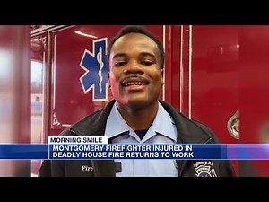 Morning Smile: Montgomery firefighter injured in deadly house fire, returns to work