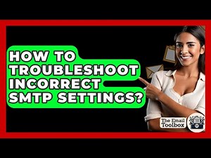 How To Troubleshoot Incorrect SMTP Settings? - TheEmailToolbox.com