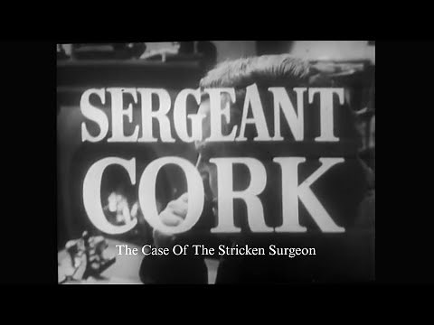Sergeant Cork (1963 TV Series) S02E08 “The Case Of The Stricken Surgeon”