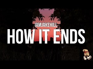 iamjakehill - How It Ends (Lyrics)