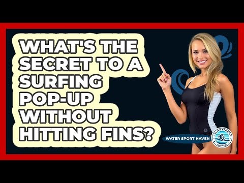 What's The Secret To A Surfing Pop-up Without Hitting Fins? - Water Sports Haven