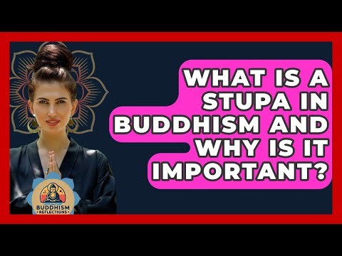 What Is A Stupa In Buddhism And Why Is It Important? - Buddhism Reflections