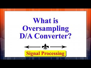 What is Oversampling D/A Converter? | Signals & Systems | Advanced Digital Signal Processing
