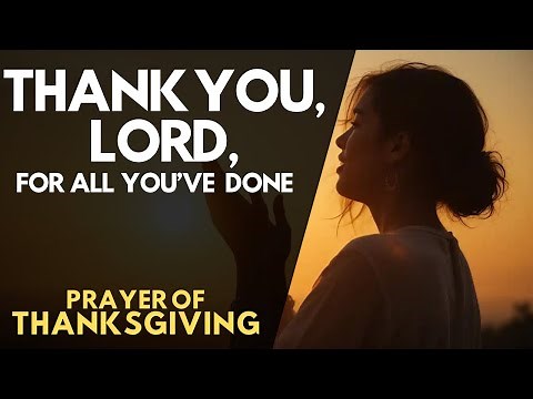 A Powerful Prayer of Thanksgiving | Give Thanks in Every Season