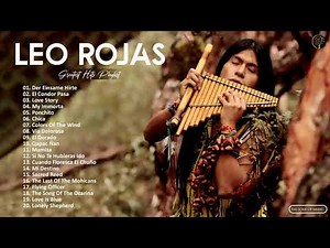 Leo Rojas Best Songs Collection - Leo Rojas Greatest Hits 2021 - The Best of Pan Flute ♪