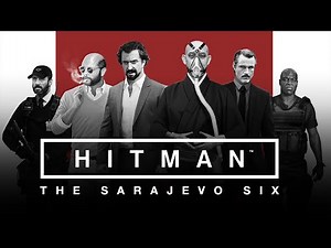 HITMAN - THE SARAJEVO SIX | Full Gameplay Walkthrough - All Missions | PS4 FHD