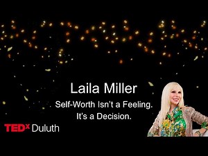 Self-Worth Isn’t A Feeling. It’s A Decision. | Laila Miller | TEDxDuluth