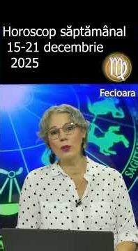 Horoscop FECIOARA săptămâna 15 - 21 decembrie 2025