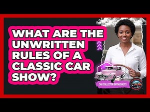 What Are The Unwritten Rules Of A Classic Car Show?