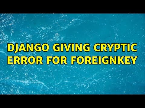 django giving cryptic error for foreignkey