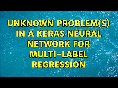 unknown problem(S) in a keras neural network for multi-label regression