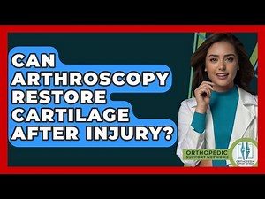 Can Arthroscopy Restore Cartilage After Injury? - Orthopedic Support Network