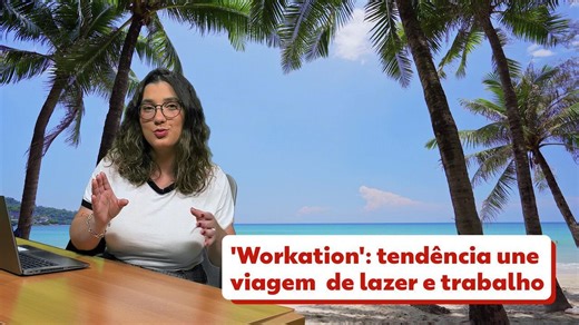 'Workation': conheça a tendência que une viagem de lazer ao trabalho