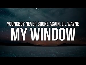 YoungBoy Never Broke Again - My Window (Lyrics) ft. Lil Wayne